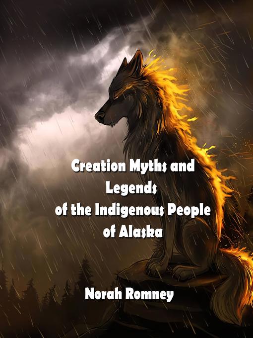 Title details for Creation Myths and Legends of the Indigenous People of Alaska by NORAH ROMNEY - Wait list